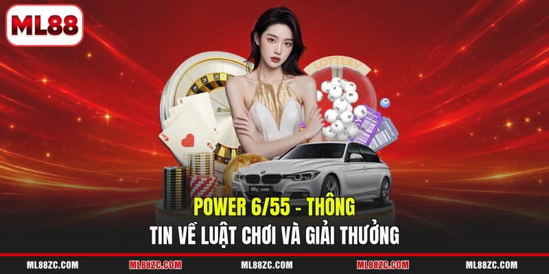 Power 6/55 - Thông Tin Về Luật Chơi Và Giải Thưởng 1 Power 6/55 - Thông Tin Về Luật Chơi Và Giải Thưởng