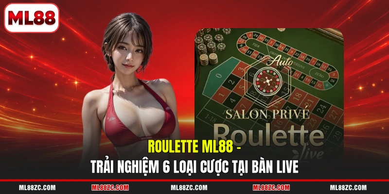 Roulette ML88 - Trải Nghiệm 6 Loại Cược Tại Bàn Live 1 Roulette ML88 - Trải Nghiệm 6 Loại Cược Tại Bàn Live